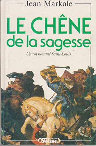 Le chÃªne de la sagesse, un roi nommÃ© saint-louis. (9782876770386) by Markale-jean