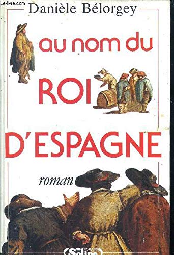 Stock image for Au nom du roi d'espagne [Paperback] BELORGEY DANIELE for sale by LIVREAUTRESORSAS