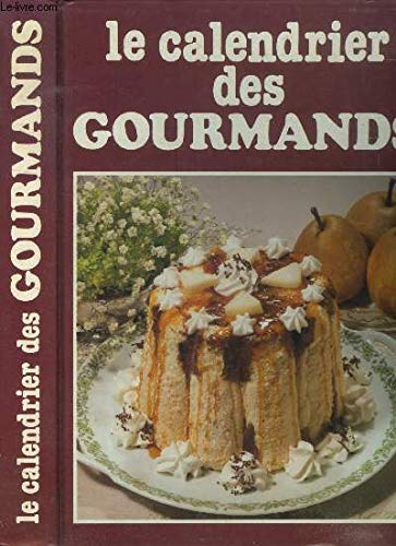 Imagen de archivo de Le calendrier des gourmands. L'anne cuisine jour par jour. a la venta por Better World Books