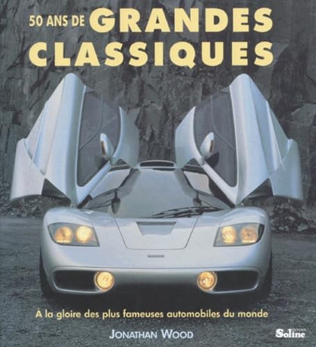 Beispielbild fr 50 ANS DE GRANDES CLASSIQUES. A la gloire des plus fameuses automobiles du monde zum Verkauf von medimops