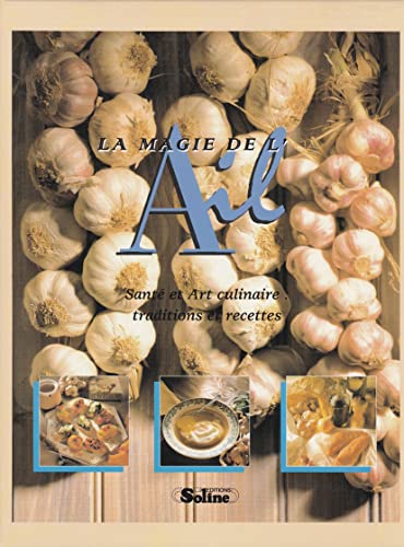 Stock image for La magie de l'ail : Sant et art culinaire, traditions et recettes for sale by Ammareal