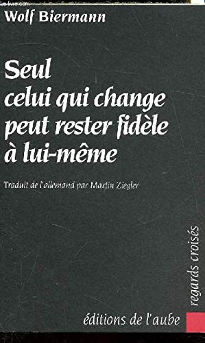 Stock image for Seul Celui Qui Change Peut Rester Fidle  Lui-mme for sale by RECYCLIVRE