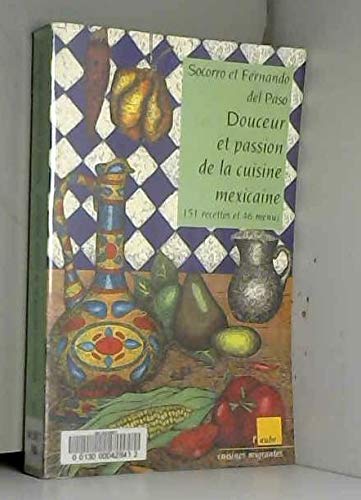 Stock image for Douceur et passion de la cuisine mexicaine. 151 recettes et 46 menus for sale by Ammareal