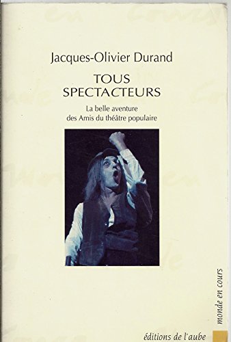 Beispielbild fr Tous spectacteurs Jacques-Olivier Durand zum Verkauf von LIVREAUTRESORSAS