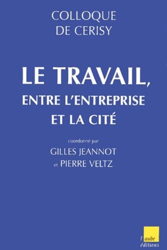 Beispielbild fr Le travail, entre l'entreprise et la cit. Colloque de Cerisy zum Verkauf von medimops