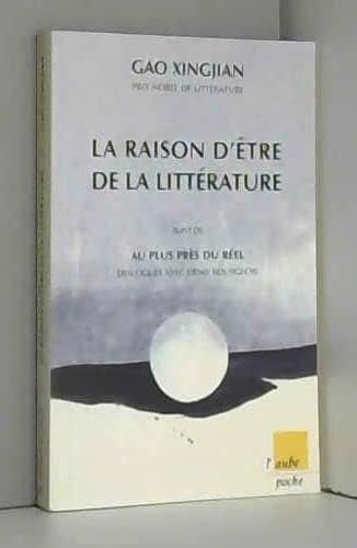 Beispielbild fr La Raison d'tre de la littrature, suivi de "Au plus prs du rel" - Dialogues avec Denis Bourgeois zum Verkauf von medimops