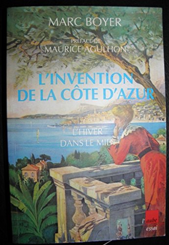 L'Invention de la CÃ´te d'Azur: L'Hiver dans le Midi (9782876786431) by Boyer, Marc