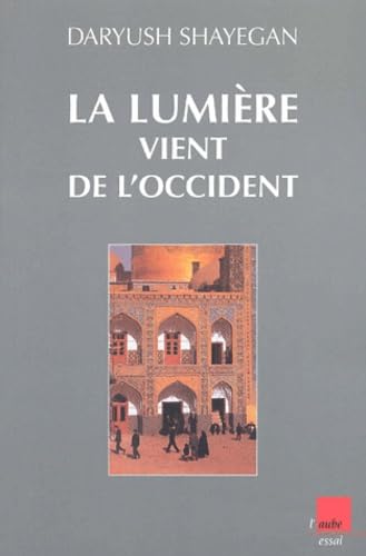 La lumiÃ¨re vient de l'Occident (9782876786561) by Shayegan, Daryush