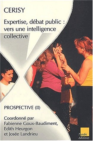 Stock image for Prospective. Volume 2, Expertise, débat public : vers une intelligence collective, colloque de Cerisy (Aube Recherche) for sale by medimops