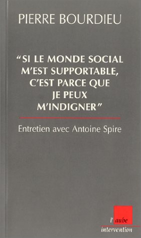 9782876787452: Si le monde social m'est supportable, c'est parce que je peux m'indigner: Entretien avec Antoine Spire