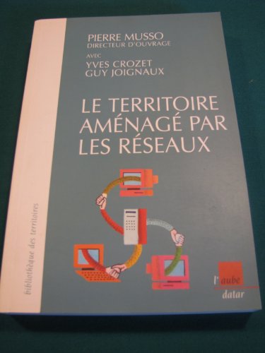 Beispielbild fr Le territoire amnag par les rseaux. Energie, transports et tlcommunications zum Verkauf von Ammareal
