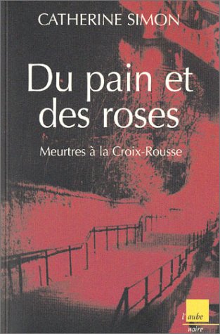 Beispielbild fr Du pain et des roses : Meurtres  la Croix-Rousse zum Verkauf von Ammareal