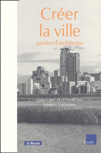 CrÃ©er la ville: Paroles d'architectes (9782876788459) by Edelmann, FrÃ©dÃ©ric