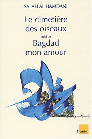 Imagen de archivo de Le Cimetire des Oiseaux, suivi de "Bagdad mon amour" a la venta por Ammareal