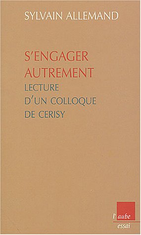 Stock image for S'engager autrement : Lecture d'un colloque de Cerisy Allemand, Sylvain for sale by LIVREAUTRESORSAS