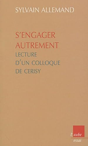 Stock image for S'engager autrement : Lecture d'un colloque de Cerisy Allemand, Sylvain for sale by LIVREAUTRESORSAS