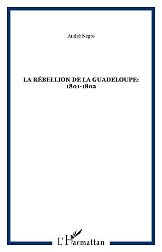 Imagen de archivo de La re?bellion de la Guadeloupe (1801-1802) (French Edition) a la venta por JOURDAN