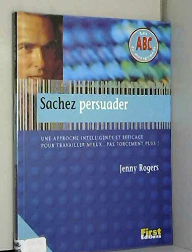 Beispielbild fr Sachez persuader. Une approche intelligente et efficace pour travailler mieux.pas forcment plus ! zum Verkauf von Ammareal