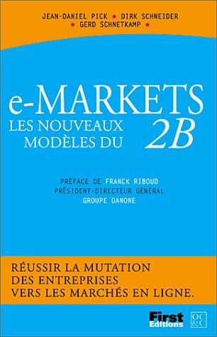 Stock image for E-markets, les nouveaux mod les du B2B Pick, Jean-Daniel; Schneider, Dirk and Schnetkamp, Gerd for sale by LIVREAUTRESORSAS