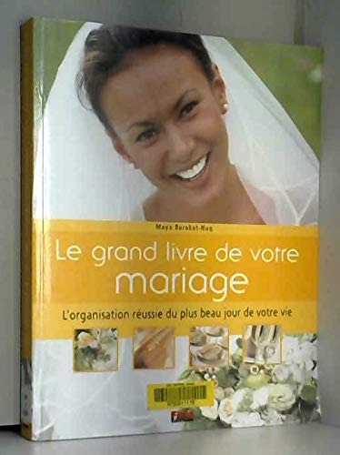 LE GRAND LIVRE DE VOTRE MARIAGE - L'organisation réussie du plus beau jour de votre vie.