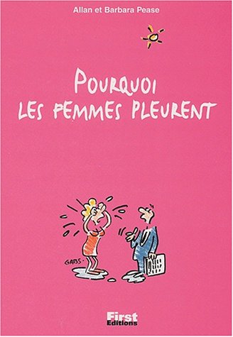 Pourquoi les femmes pleurent (9782876917651) by Pease, Allan; Pease, Barbara; Roche, Daniel