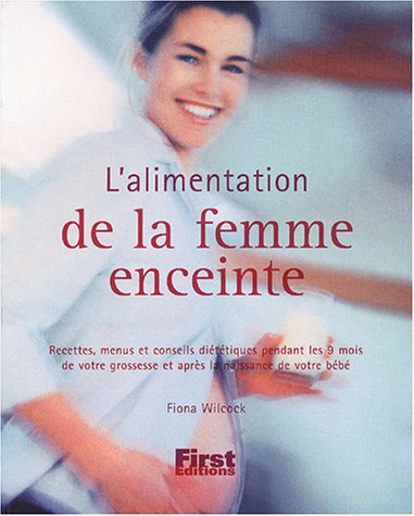 Stock image for L'alimentation De La Femme Enceinte : Recettes, Menus Et Conseils Dittiques Pendant Les 9 Mois De for sale by RECYCLIVRE