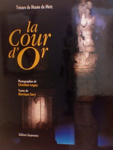 Beispielbild fr La cour d'or: Tre sors du Muse e de Metz (French Edition) zum Verkauf von HPB-Diamond