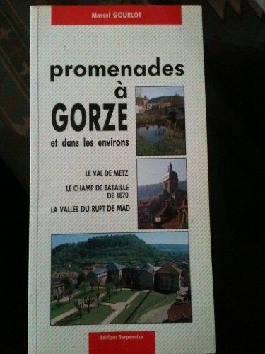 Promenades à Gorze et dans les environs (le val de Metz - le champ de bataille de 1870 - la vallé...