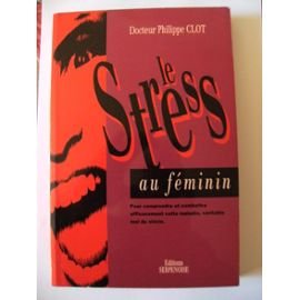 9782876921238: Les stress au fminin : pour comprendre et combattre efficacement cette maladie, vritable mal du sicle