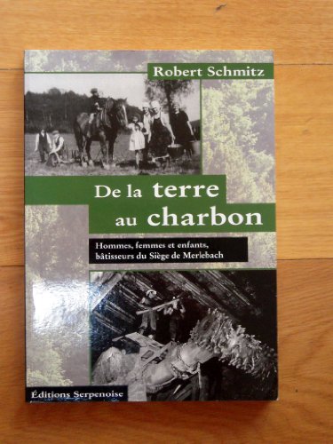 Beispielbild fr De La Terre Au Charbon : Hommes, Femmes Et Enfants, Btisseurs Du Sige De Merlebach zum Verkauf von RECYCLIVRE