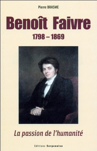 Beispielbild fr Benoit Faivre 1798-1869 : la passion de l'humanit zum Verkauf von medimops