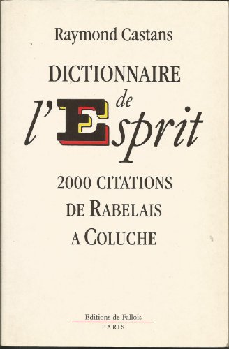9782877061162: Dictionnaire de l'esprit: 2000 citations de Rabelais à Coluche (FALL.LITT. 1AN) (French Edition)