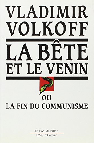 La beÌ‚te et le venin, ou, La fin du communisme (FALL.AGE H. 1AN) (French Edition) (9782877061452) by Volkoff, Vladimir