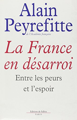 La France en deÌsarroi: Entre les peurs et l'espoir (FALL.LITT. 1AN) (French Edition) (9782877061612) by Peyrefitte, Alain