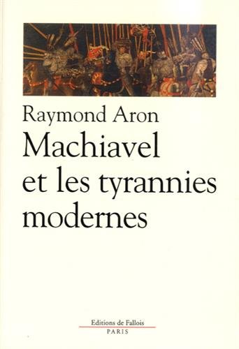 Machiavel et les tyrannies modernes (9782877061681) by Aron, Raymond