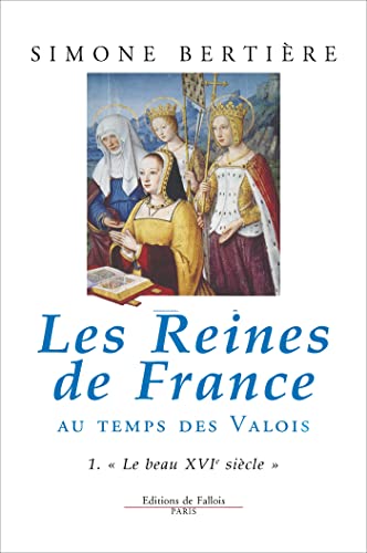 9782877062046: Les Reines de France au temps des Valois, tome 1 : Le beau XVIe sicle