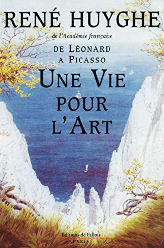 Une vie pour l'art (FALL.LITT. 1AN) (French Edition) (9782877062077) by Huyghe, RenÃ©