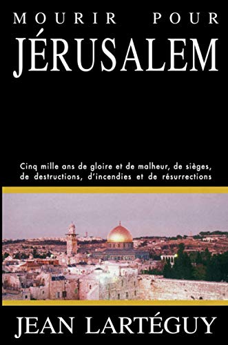 Beispielbild fr MOURIR POUR JERUSALEM. Cinq mille ans de gloire et de malheur, de siges, de destructions, d'incendies et de rsurrections zum Verkauf von Ammareal