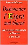 Beispielbild fr Dictionnaire de l'esprit mal tourn . 80 citations polissonnes de P trone  Jean XXIII Castans, Raymond zum Verkauf von LIVREAUTRESORSAS