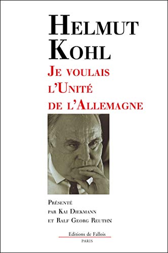 Je voulais l'unitÃ© de l'Allemagne (FALL.LITT. 1AN) (French Edition) (9782877063050) by Kohl-Hel