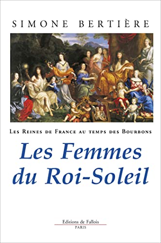 Beispielbild fr Les Reines de France au temps des Bourbons, tome 2 : Les Femmes du Roi-Soleil zum Verkauf von Ammareal