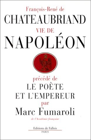 Beispielbild fr Vie de Napoleon (par F.-R. de Chateaubriand), prcd de Le Pote et l'Empereur (par M. Fumaroli) zum Verkauf von medimops