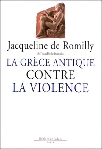 La Gr?ce antique contre la violence - Jacqueline De Romilly