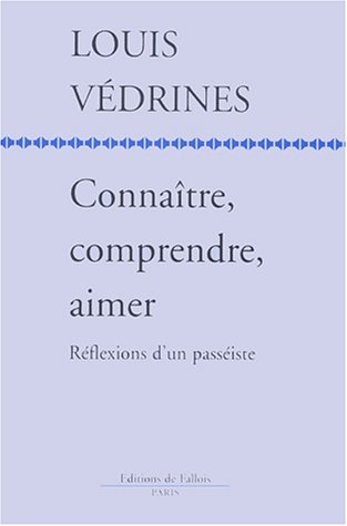 CONNAITRE, COMPRENDRE, AIMER : REFLEXIONS D'UN PASSEISTE