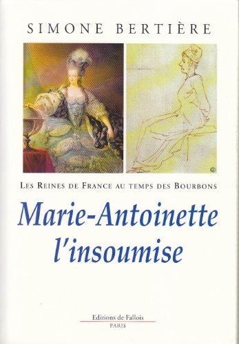 9782877064422: Les Reines de France au temps des Bourbons: Tome 4, Marie-Antoinette l'insoumise