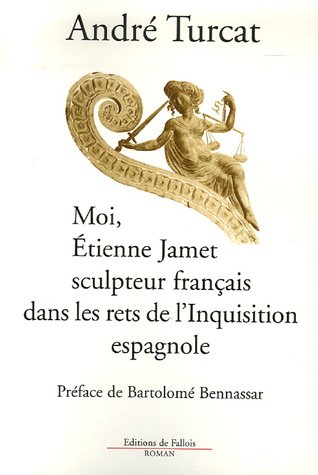 Imagen de archivo de Moi, Etienne Jamet, sculpteur franais dans les rets de l'Inquisition espagnole a la venta por Ammareal