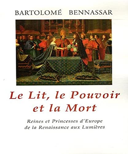 9782877066051: Le Lit, le Pouvoir et la Mort: Reines et Princesses d'Europe de la Renaissance aux Lumires
