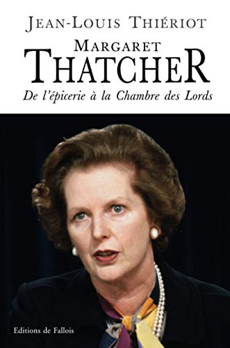 Beispielbild fr Margaret Thatcher. De l'�picerie � la Chambre des Lords (French Edition) zum Verkauf von Wonder Book