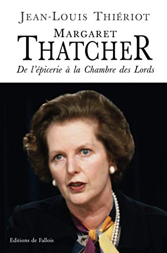 Stock image for Margaret Thatcher. De l'�picerie � la Chambre des Lords (French Edition) for sale by Wonder Book