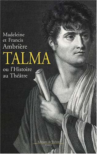 Beispielbild fr Talma : Ou l'Histoire au Thtre zum Verkauf von medimops